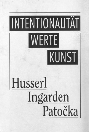 publikace Intentionalität - Werte - Kunst (Husserl - Patočka - Ingarden)