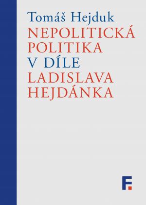 obálka publikace Nepolitická politika v díle Ladislava Hejdánka